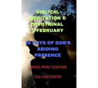 BIBLICAL MEDITATION & DEVOTIONAL 4 FEBRUARY: 28 DAYS OF GOD'S ABIDING PRESENCE: LARGE PRINT EDITION