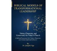 Biblical Models of Transformational Leadership: Vision, Character, and Community for Today’s Church
