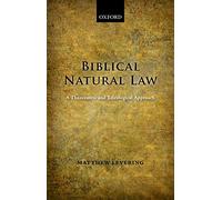 Biblical Natural Law: A Theocentric and Teleological Approach [Lingua inglese]
