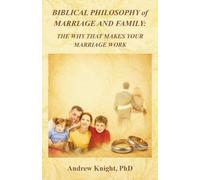 Biblical Philosophy of Marriage and Family: The Why That Makes Your Marriage Work