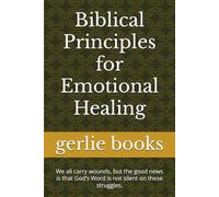 Biblical Principles for Emotional Healing: We all carry wounds, but the good news is that God’s Word is not silent on these struggles.
