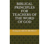 BIBLICAL PRINCIPLES FOR TEACHERS OF THE WORD OF GOD