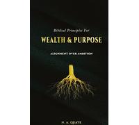 Biblical Principles for Wealth & Purpose: Alignment Over Ambition