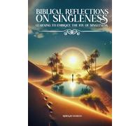 Biblical Reflections on Singleness: Learning to Embrace the Joys of Singleness