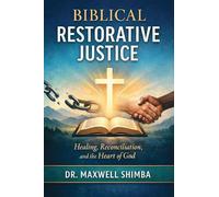 Biblical Restorative Justice: Healing, Reconciliation, and the Heart of God