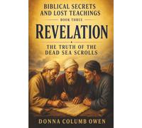 BIBLICAL SECRETS AND HIDDEN TEACHINGS BOOK THREE: REVELATION: TRUTH OF THE DEAD SEA SCROLLS