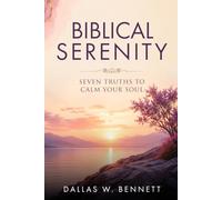 Biblical Serenity: Seven Truths To Calm Your Soul