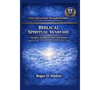 BIBLICAL SPIRITUAL WARFARE: Principles, Strategies, and Sound Discernment