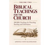 BIBLICAL TEACHINGS FOR THE CHURCH: A Bible Resource for Preaching Teaching and Exhortation