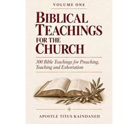 BIBLICAL TEACHINGS FOR THE CHURCH: A Bible Resource for Preaching Teaching and Exhortation