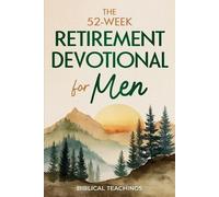 Biblical Teachings The 52-Week Retirement Devotional for Men (Tascabile)