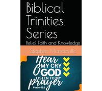 Biblical Trinities Series: Belief, Faith and Knowledge