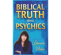 Biblical Truth about Psychics: What the Bible Really Says about Psychic Readings, Mediums, and Divination