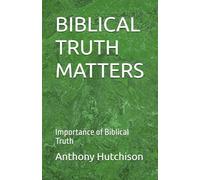 BIBLICAL TRUTH MATTERS: Importance of Biblical Truth