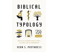 Biblical Typology: How the Old Testament Points to Christ, His Church, and the Consummation