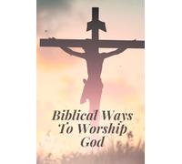 Biblical Ways To Worship God