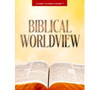 Biblical Worldview: A Family Academy Course