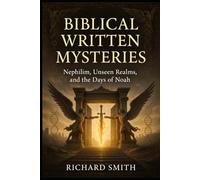 Biblical Written Mysteries: Nephilim, Unseen Realms, and the Days of Noah