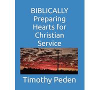 BIBLICALLY Preparing Hearts for Christian Service