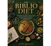 Biblio Diet: A Faith-Based Healing Cookbook with Simple Anti- Inflammatory Recipes to Restore Energy, Support Gut Health, and Return to God-Designed Nourishment in 4 Weeks
