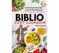 Biblio Diet Cookbook: Ancient Recipes from the Bible to Heal the Body and Naturally Fight Chronic Diseases