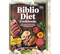 BIBLIO DIET COOKBOOK: Faith-Based, Whole-Food Recipes to Boost Wellness, Support Longevity, and Revitalize Your Life.