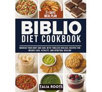 Biblio Diet Cookbook: Nourish Your Body and Soul with Timeless Biblical Recipes for Weight Loss, Vitality, and Spiritual Healing