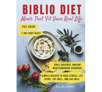 Biblio Diet Meals That Fit Your Real Life: An Ancient Mediterranean, Bible-Inspired Cookbook with Simple Stress-Free Recipes to Nourish Your Body, ... Spirit, and Help You Thrive for Years to Come