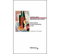 Bibliofilia del gusto. Dieci itinerari tra libri, letteratura e cibo