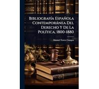 BibliografÃ-a Española Contemporànea Del Derecho Y De La PolÃ-tica, 1800-1880