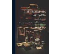 Bibliographia Lactaria; Bibliographie Générale Des Travaux Parus Sur Le La...