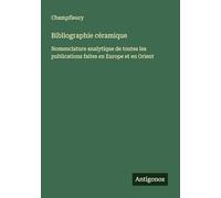 Bibliographie céramique: Nomenclature analytique de toutes les publications faites en Europe et en Orient