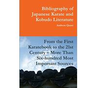 Bibliography of Japanese Karate and Kobudo Literature. From the First Karatebook to the 21st Century - More Than Six-hundred Most Important Sources.