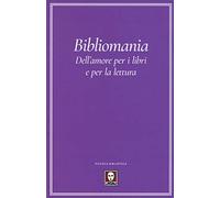 Bibliomania. Dell'amore per i libri e per la lettura