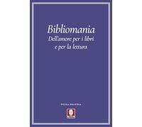 Bibliomania. Dell'amore per i libri e per la lettura