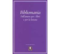 Bibliomania. Dell'amore per i libri e per la lettura