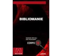 Bibliomanie. Passioni, malattie e dannazioni di chi ama troppo i libri. Ediz. per ipovedenti