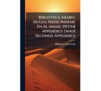 Biblioteca Arabo-Sicula, Messe Insieme Da M. Amari. [With] Appendice [And] Seconda Appendice