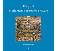 Biblioteca Di Storia Della Costruzione Navale
