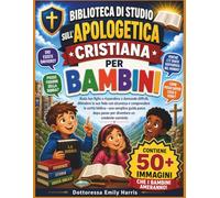 BIBLIOTECA DI STUDIO SULL'APOLOGETICA CRISTIANA PER BAMBINI: Aiuta tuo figlio a rispondere a domande difficili, difendere la sua fede con sicurezza e ... dopo passo per diventare un credente convinto