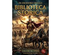 Biblioteca Storica volume secondo: Libri IV - V - frammenti libri VI-X e Libro XI - Edizione in Italiano moderno