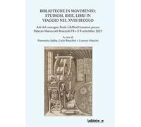 Biblioteche in movimento. Studiosi, idee, libri in viaggio nel XVIII secolo