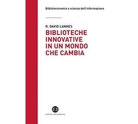 Biblioteche innovative in un mondo che cambia [Paperback] [Mar 19, 2020] Lankes,
