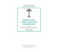 Biblioteche, libri e immagini manzoniane - Morgana S. (cur.); Paccagnini E...
