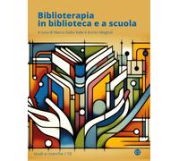 Biblioterapia in biblioteca e a scuola - Dalla Valle M. (cur.); Meglioli E...