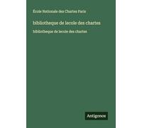 bibliotheque de lecole des chartes: bibliotheque de lecole des chartes