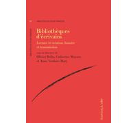 Bibliotheques d'ecrivains. Lecture et création, histoire et transmission -...