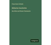 Biblische Geschichte: des Alten und Neuen Testaments