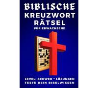 BIBLISCHE KREUZWORTRÄTSEL FÜR ERWACHSENE: LEVEL SCHWER LÖSUNGEN TESTE DEIN BIBELWISSEN Große Schrift für Senioren Großdruck Kompaktes handliches ... Bibelkenntnis Christlisches Rätselbuch