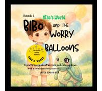 BIBO AND THE WORRY BALLOONS: A gentle story about worries and calming down